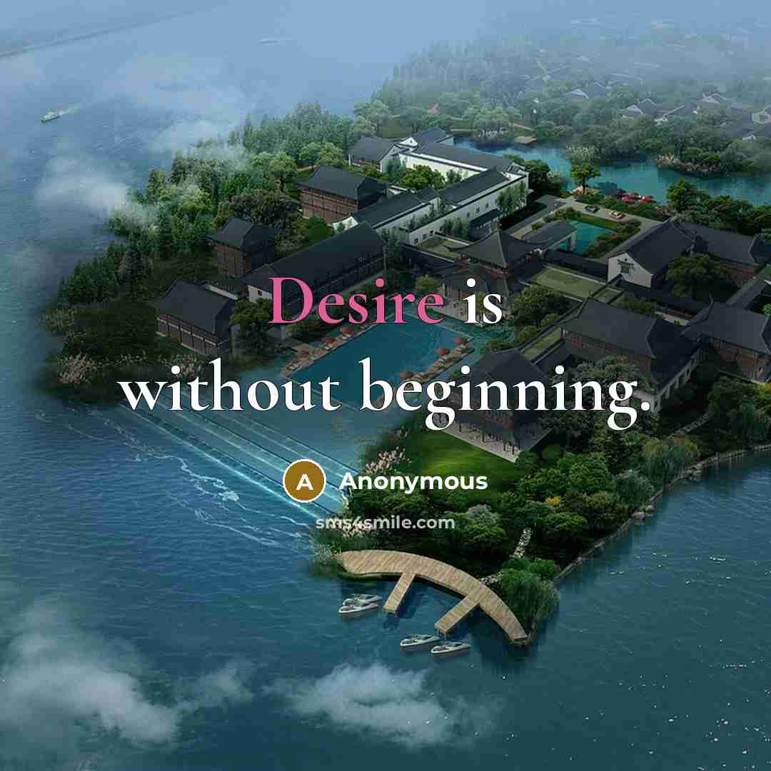 “Desire is without beginning.” quote by Anonymous