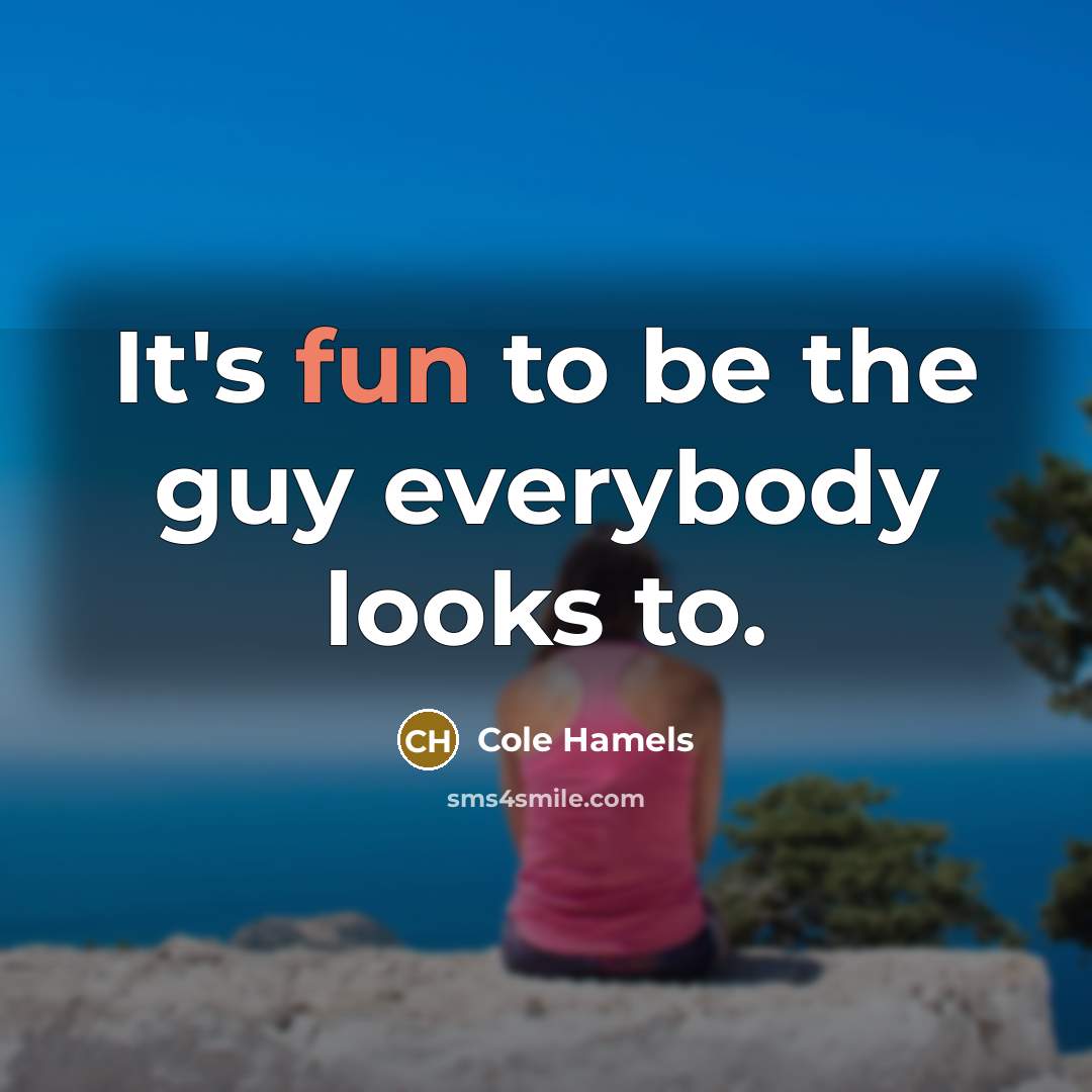 “It's fun to be the guy everybody looks to.” quote by Cole Hamels