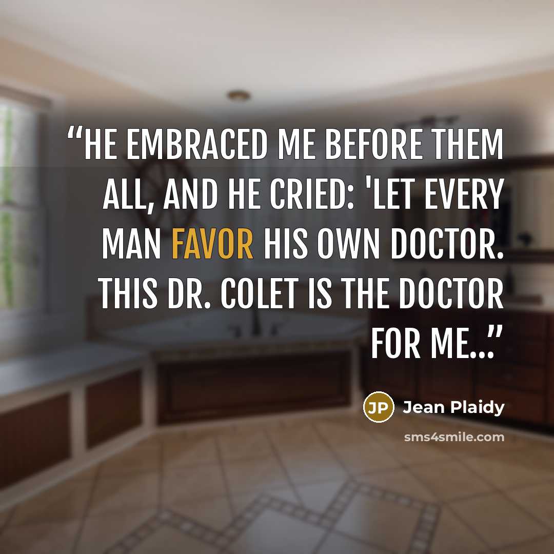 “He embraced me before them all, and he cried: 'Let every man favor his own doctor. This Dr. Colet is the doctor for me…” quote by Jean Plaidy