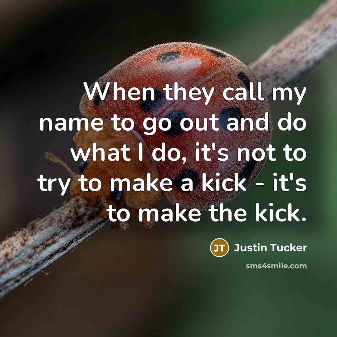 “When they call my name to go out and do what I do, it's not to try to make a kick - it's to make the kick.” quote by Justin Tucker