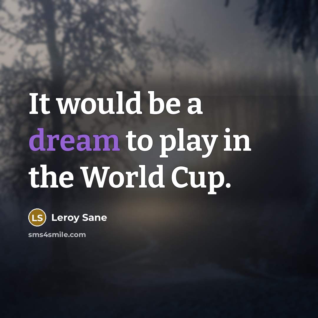 “It would be a dream to play in the World Cup.” quote by Leroy Sane