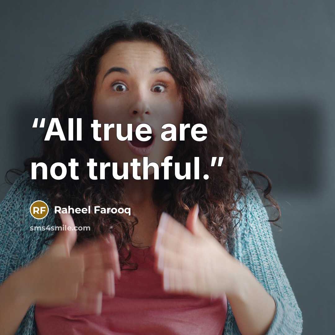 “All true are not truthful.” quote by Raheel Farooq