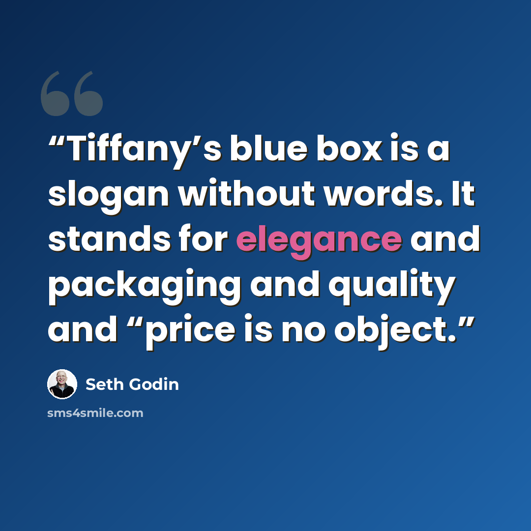 “Tiffany’s blue box is a slogan without words. It stands for elegance and packaging and quality and “price is no object.” quote by Seth Godin