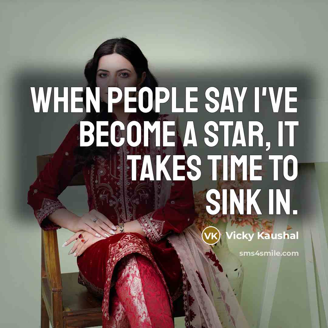 “When people say I've become a star, it takes time to sink in.” quote by Vicky Kaushal