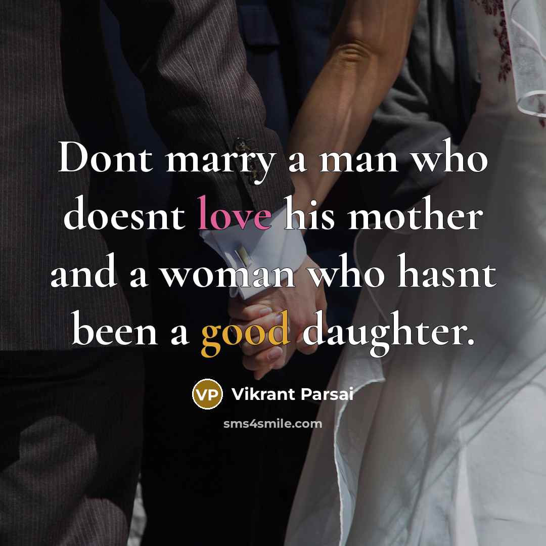 “Dont marry a man who doesnt love his mother and a woman who hasnt been a good daughter.” quote by Vikrant Parsai