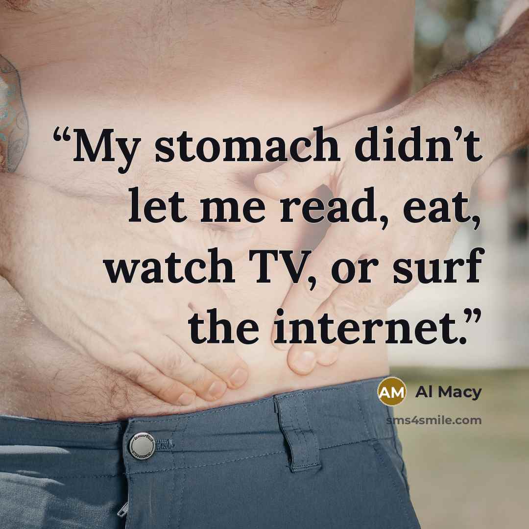 “My stomach didn’t let me read, eat, watch TV, or surf the internet.” quote by Al Macy