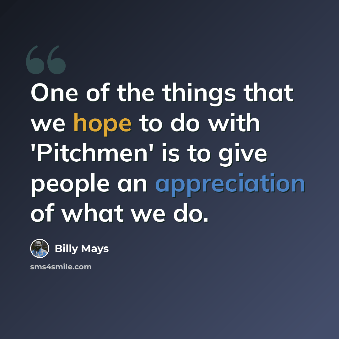“One of the things that we hope to do with 'Pitchmen' is to give people an appreciation of what we do.” quote by Billy Mays