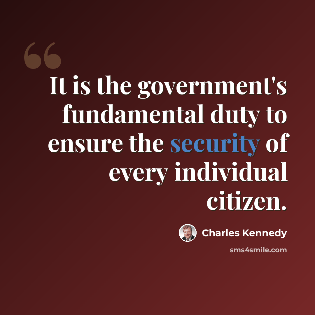 “It is the government's fundamental duty to ensure the security of every individual citizen.” quote by Charles Kennedy