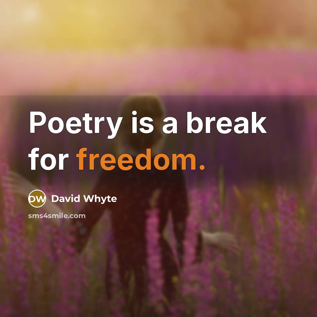 “Poetry is a break for freedom.” quote by David Whyte