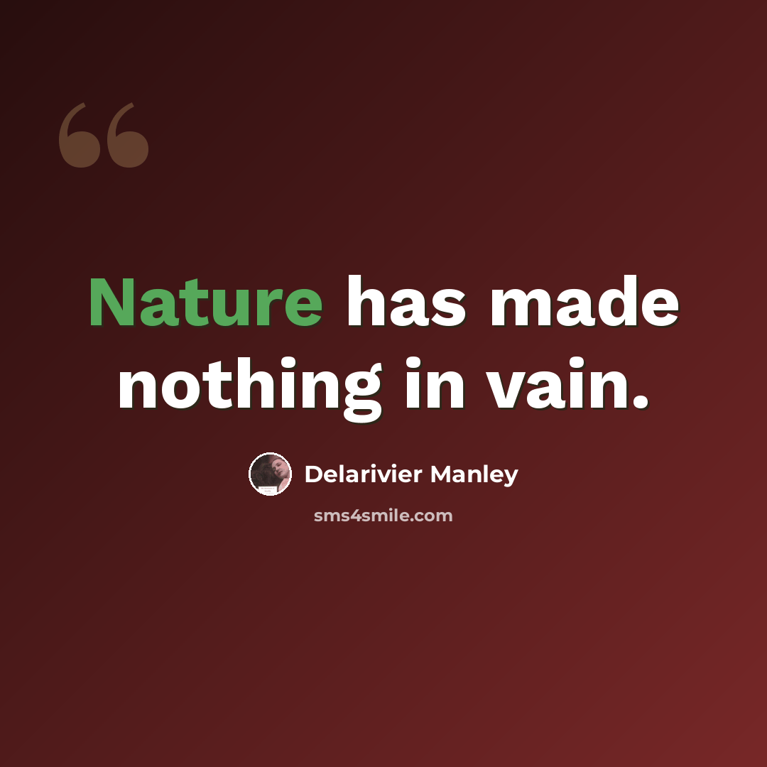 “Nature has made nothing in vain.” quote by Delarivier Manley