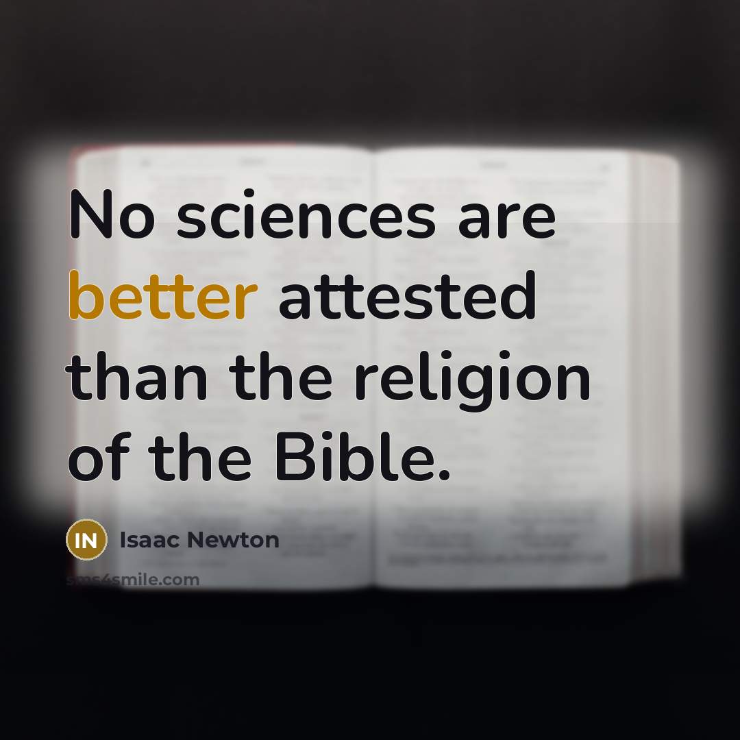 “No sciences are better attested than the religion of the Bible.” quote by Isaac Newton