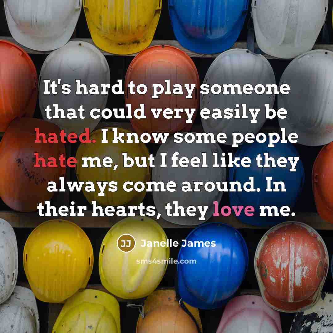 “It's hard to play someone that could very easily be hated. I know some people hate me, but I feel like they always come around. In their hearts, they love me.” quote by Janelle James