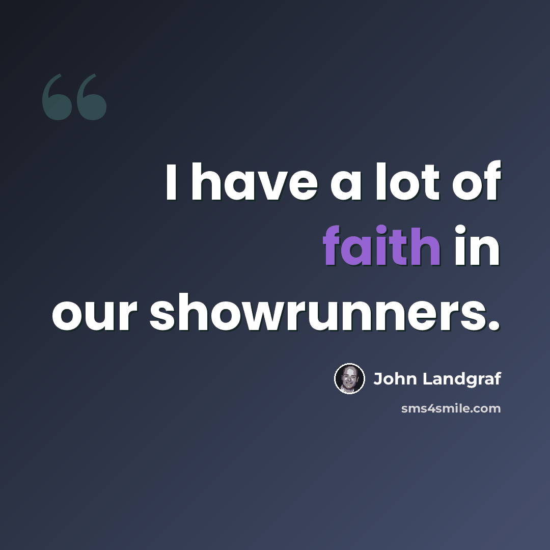 “I have a lot of faith in our showrunners.” quote by John Landgraf