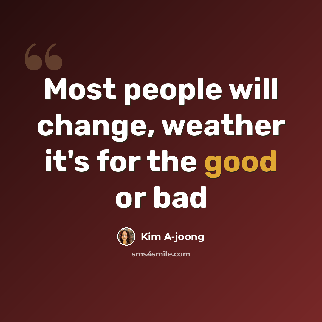 “Most people will change, weather it's for the good or bad” quote by Kim A-joong