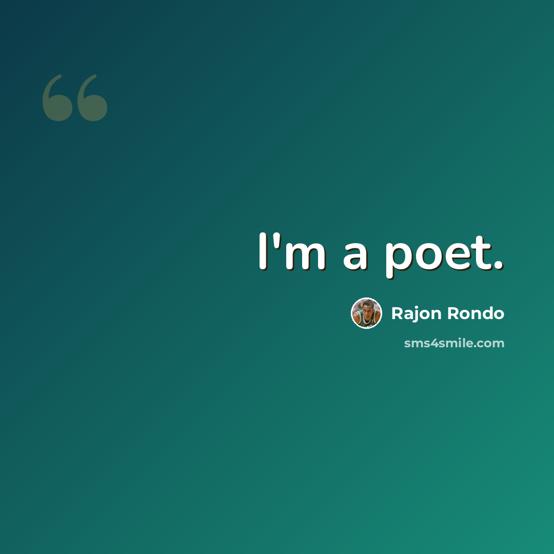“I'm a poet.” quote by Rajon Rondo