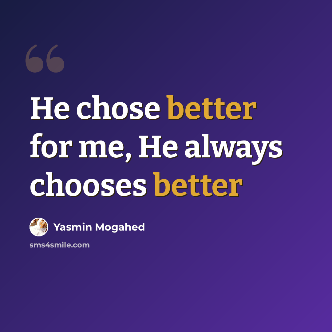 “He chose better for me, He always chooses better” quote by Yasmin Mogahed