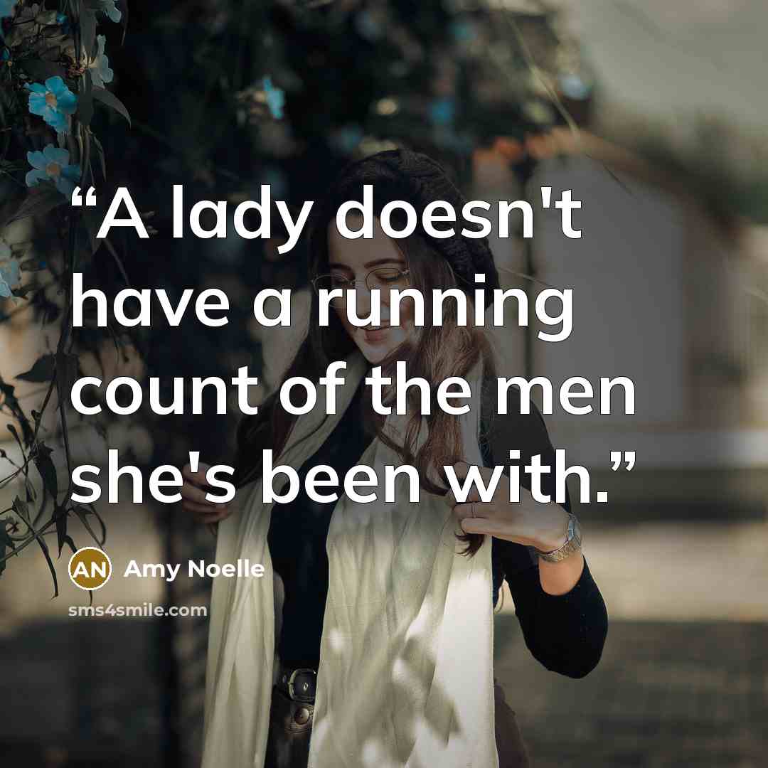 “A lady doesn't have a running count of the men she's been with.” quote by Amy Noelle