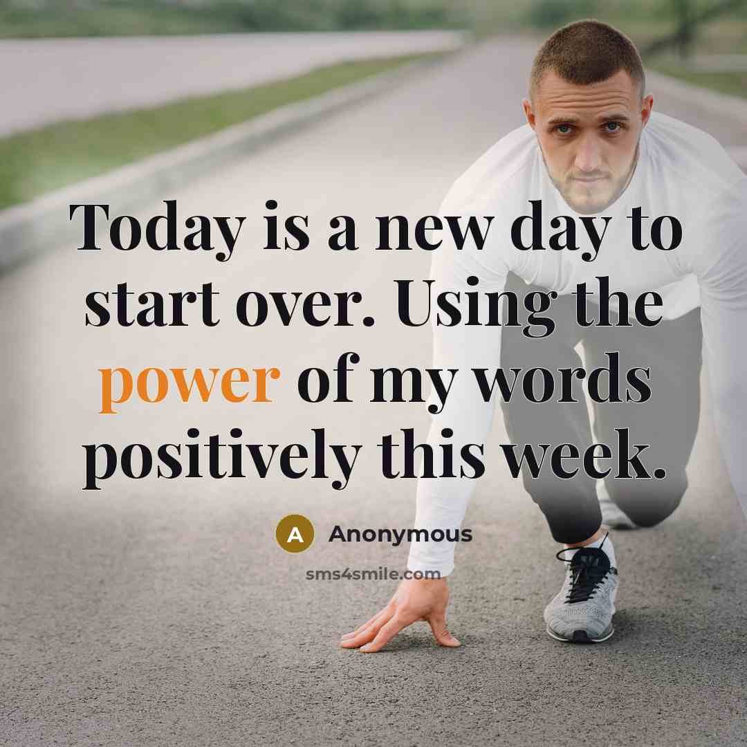 “Today is a new day to start over. Using the power of my words positively this week.” quote by Anonymous