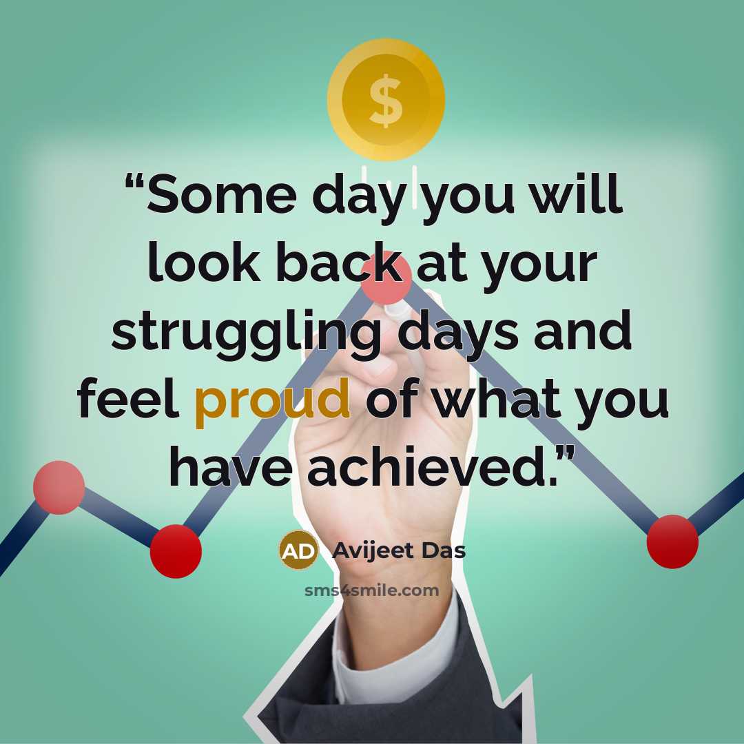 “Some day you will look back at your struggling days and feel proud of what you have achieved.” quote by Avijeet Das
