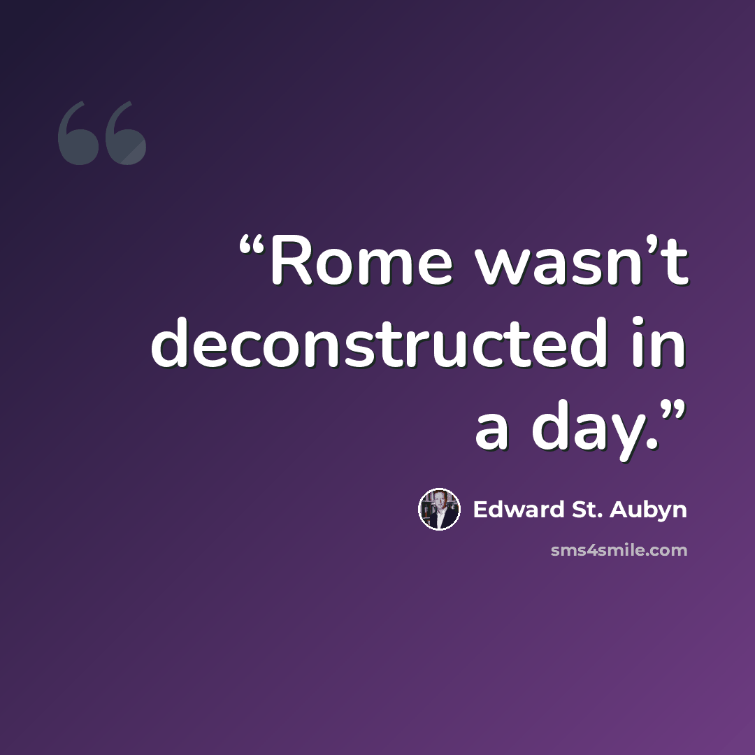 “Rome wasn’t deconstructed in a day.” quote by Edward St. Aubyn