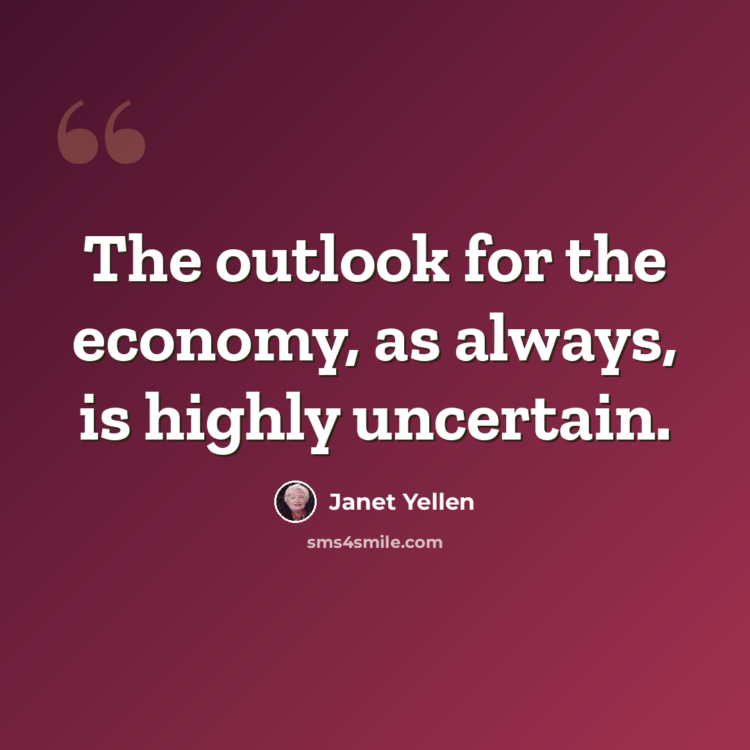 “The outlook for the economy, as always, is highly uncertain.” quote by Janet Yellen