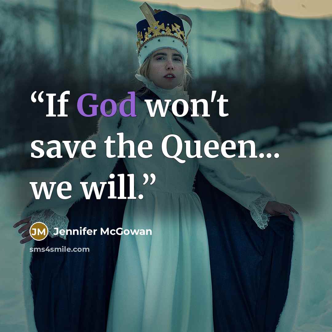 “If God won't save the Queen... we will.” quote by Jennifer McGowan
