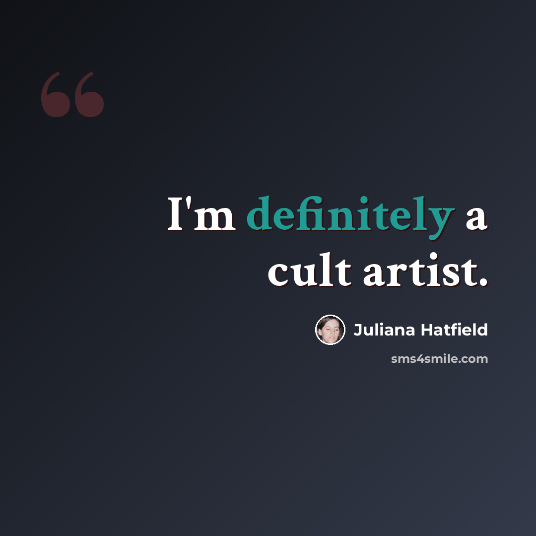 “I'm definitely a cult artist.” quote by Juliana Hatfield