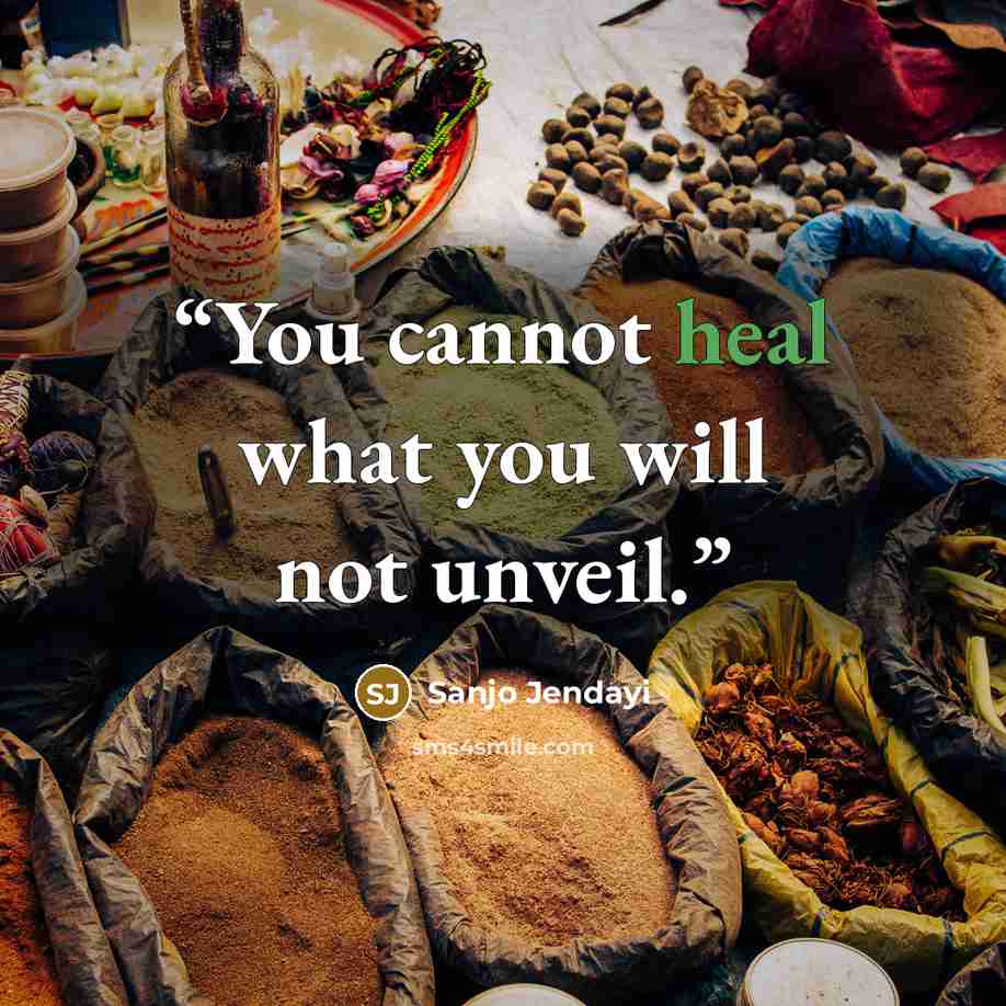“You cannot heal what you will not unveil.” quote by Sanjo Jendayi