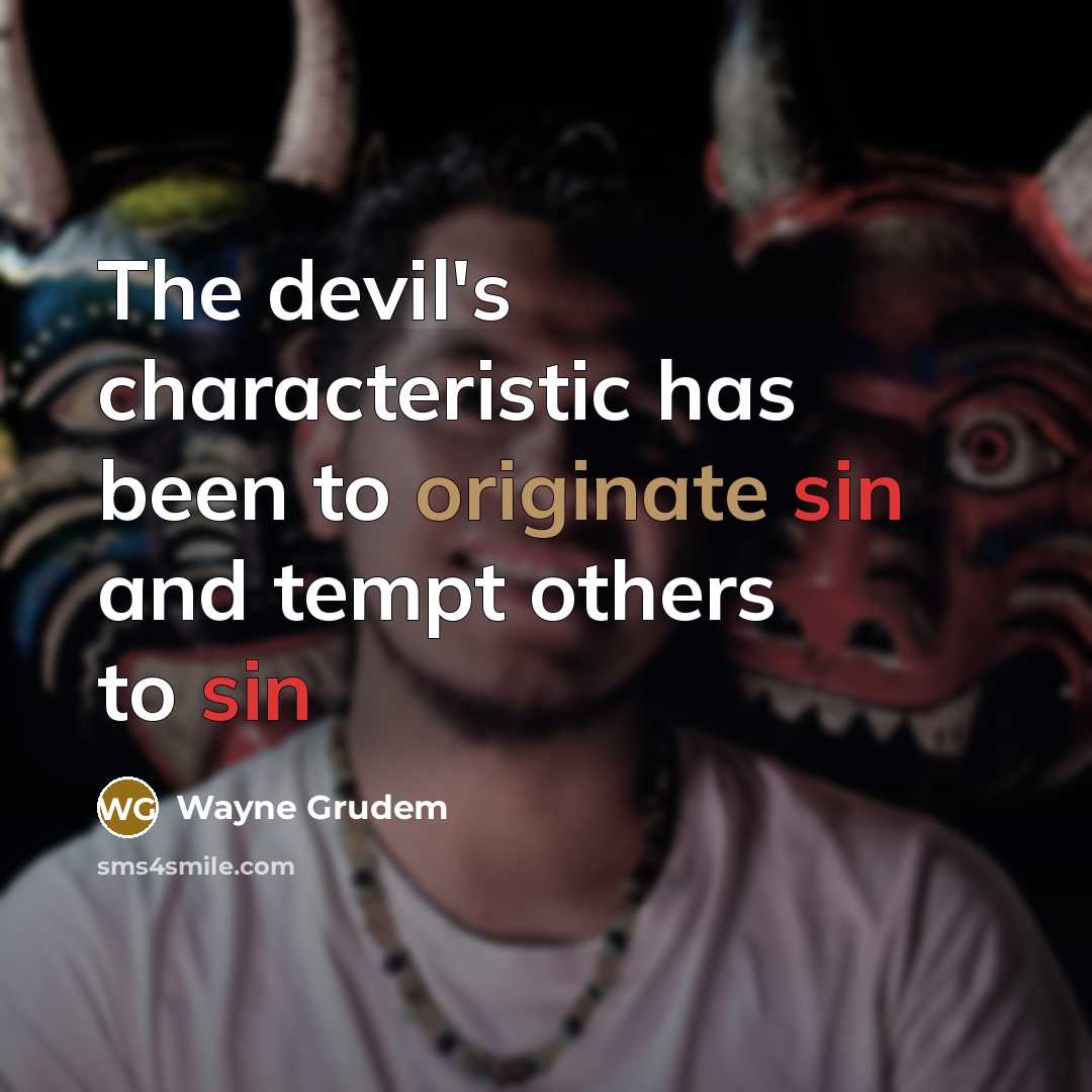 “The devil's characteristic has been to originate sin and tempt others to sin” quote by Wayne Grudem