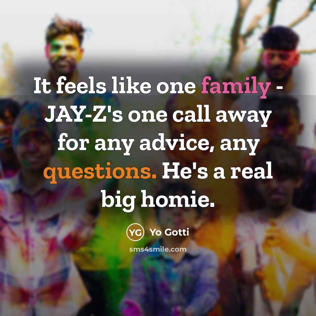 “It feels like one family - JAY-Z's one call away for any advice, any questions. He's a real big homie.” quote by Yo Gotti