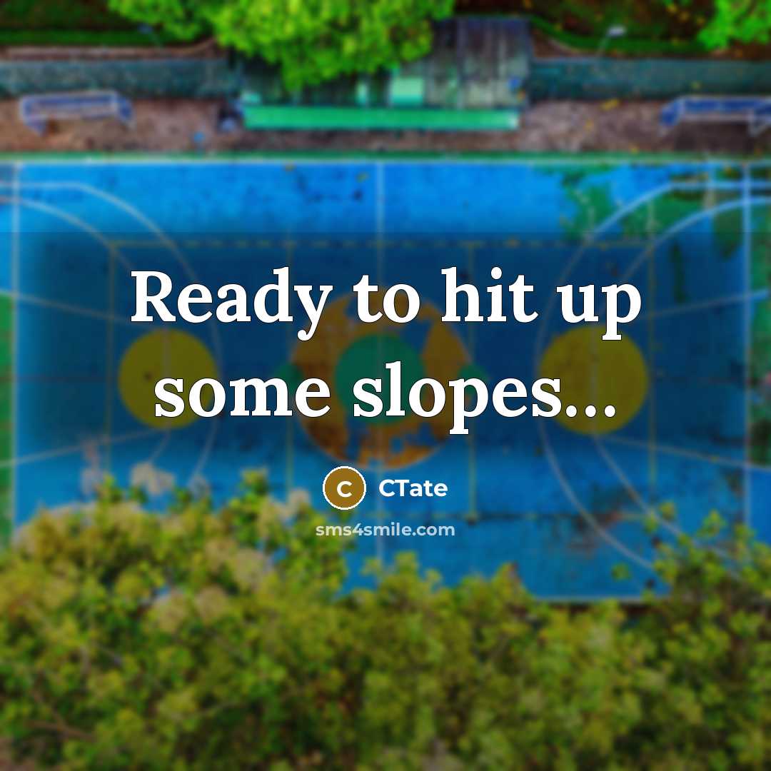 “Ready to hit up some slopes…” quote by CTate