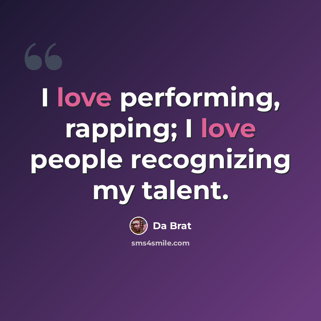 “I love performing, rapping; I love people recognizing my talent.” quote by Da Brat
