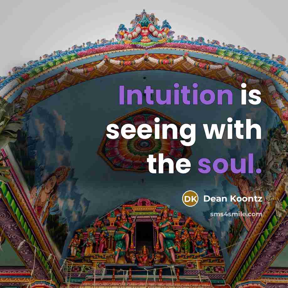 “Intuition is seeing with the soul.” quote by Dean Koontz