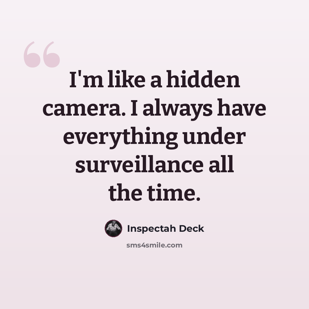 “I'm like a hidden camera. I always have everything under surveillance all the time.” quote by Inspectah Deck