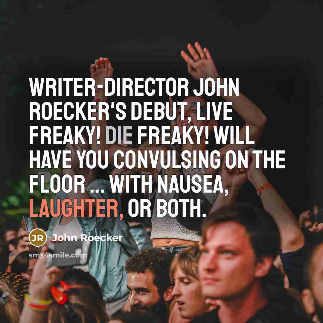 “Writer-director John Roecker's debut, Live Freaky! Die Freaky! will have you convulsing on the floor ... with nausea, laughter, or both.” quote by John Roecker