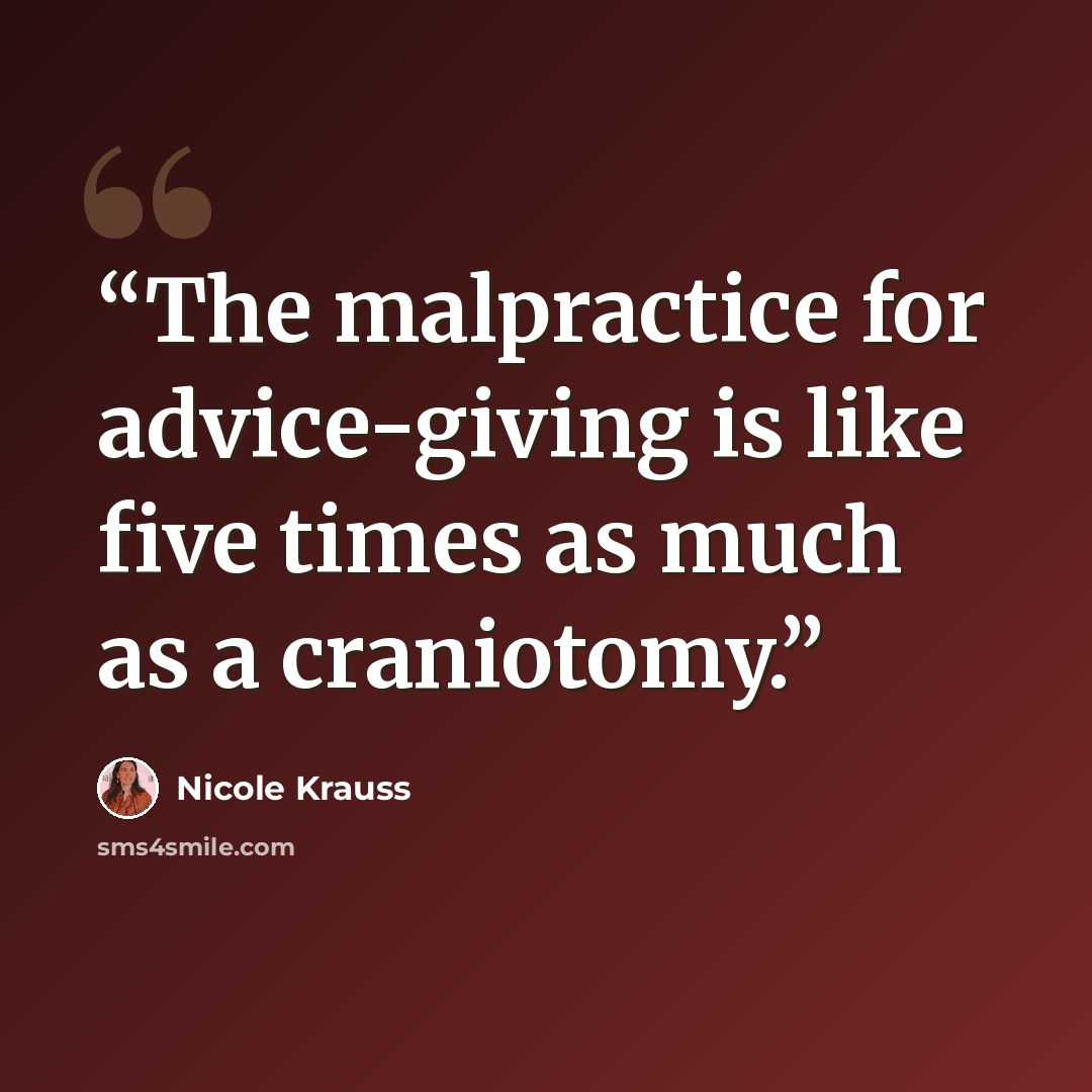 “The malpractice for advice-giving is like five times as much as a craniotomy.” quote by Nicole Krauss