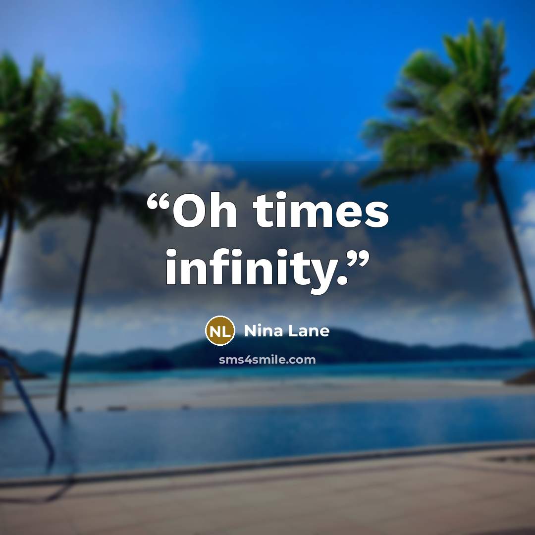 “Oh times infinity.” quote by Nina Lane