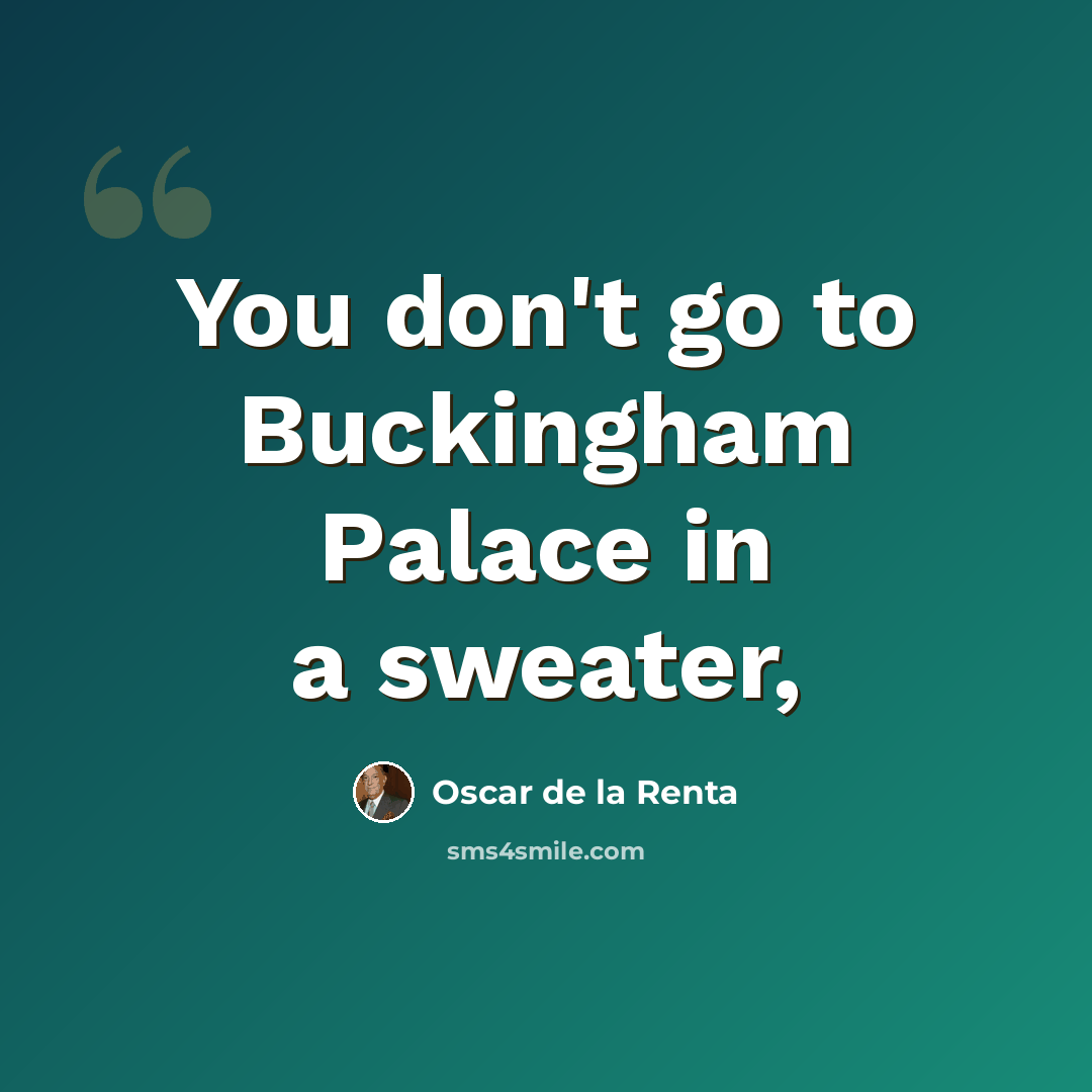 “You don't go to Buckingham Palace in a sweater,” quote by Oscar de la Renta
