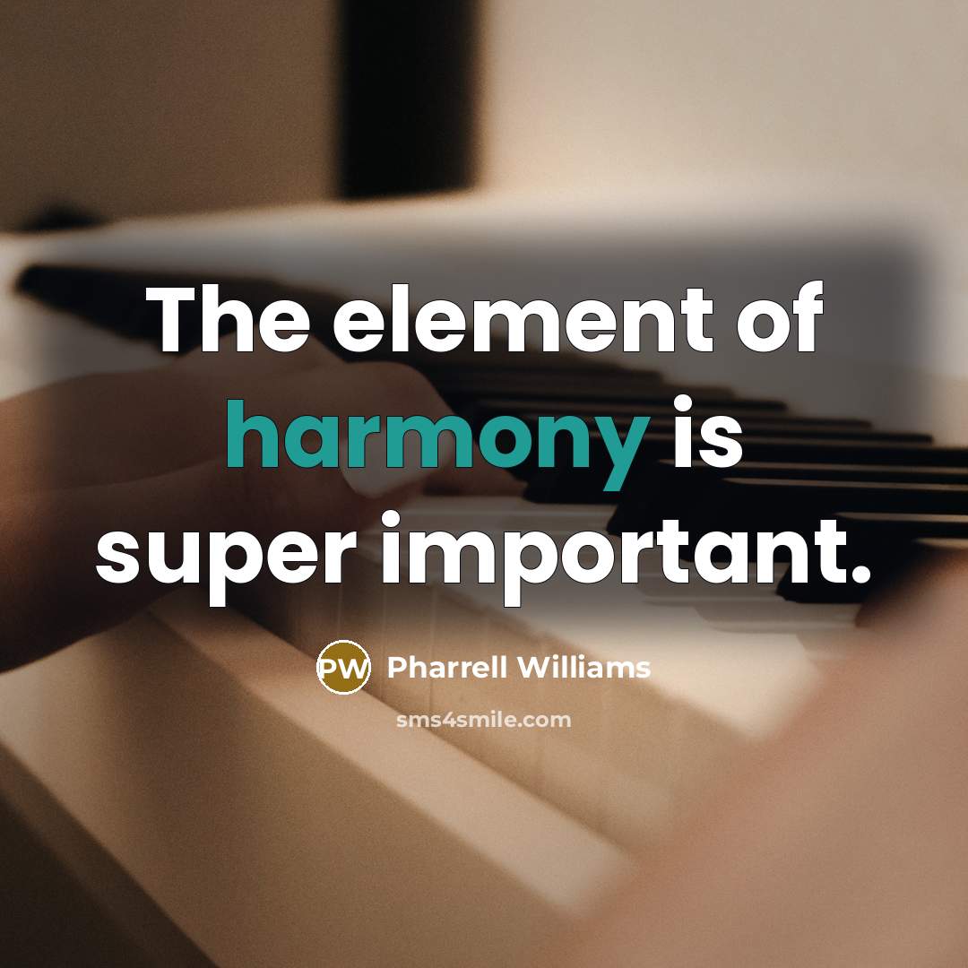 “The element of harmony is super important.” quote by Pharrell Williams