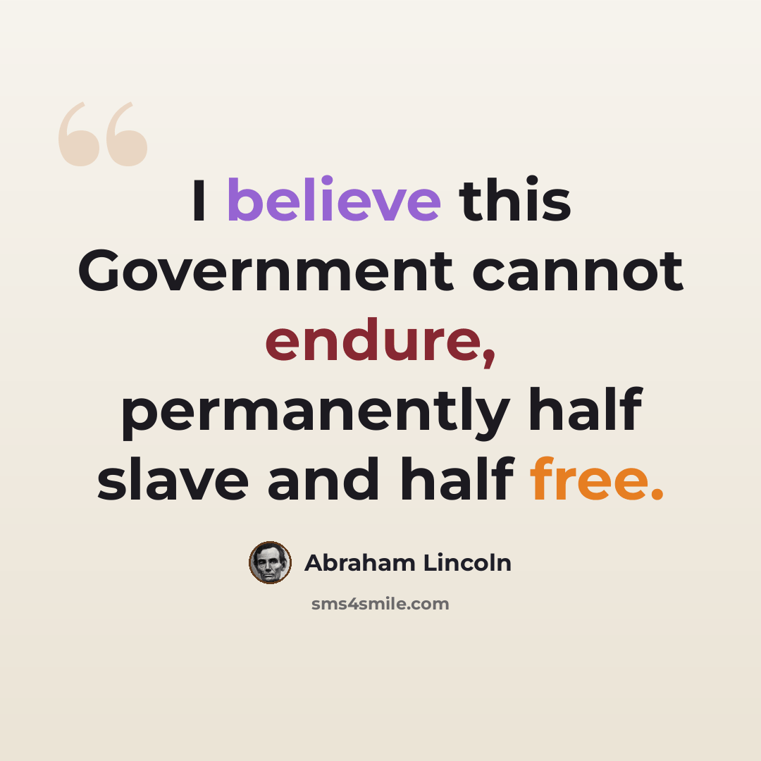 “I believe this Government cannot endure, permanently half slave and half free.” quote by Abraham Lincoln