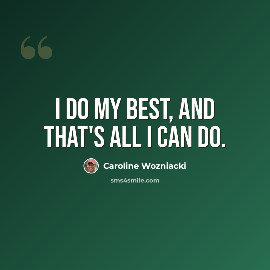 “I do my best, and that's all I can do.” quote by Caroline Wozniacki
