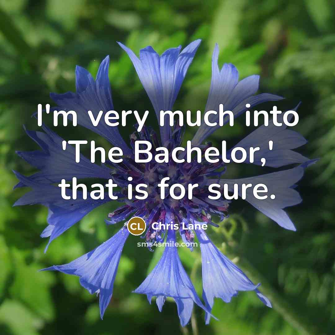 “I'm very much into 'The Bachelor,' that is for sure.” quote by Chris Lane
