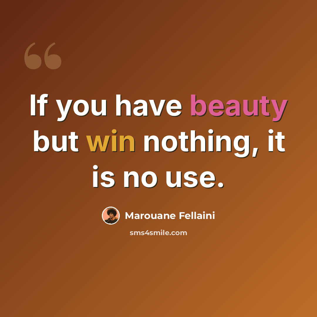 “If you have beauty but win nothing, it is no use.” quote by Marouane Fellaini