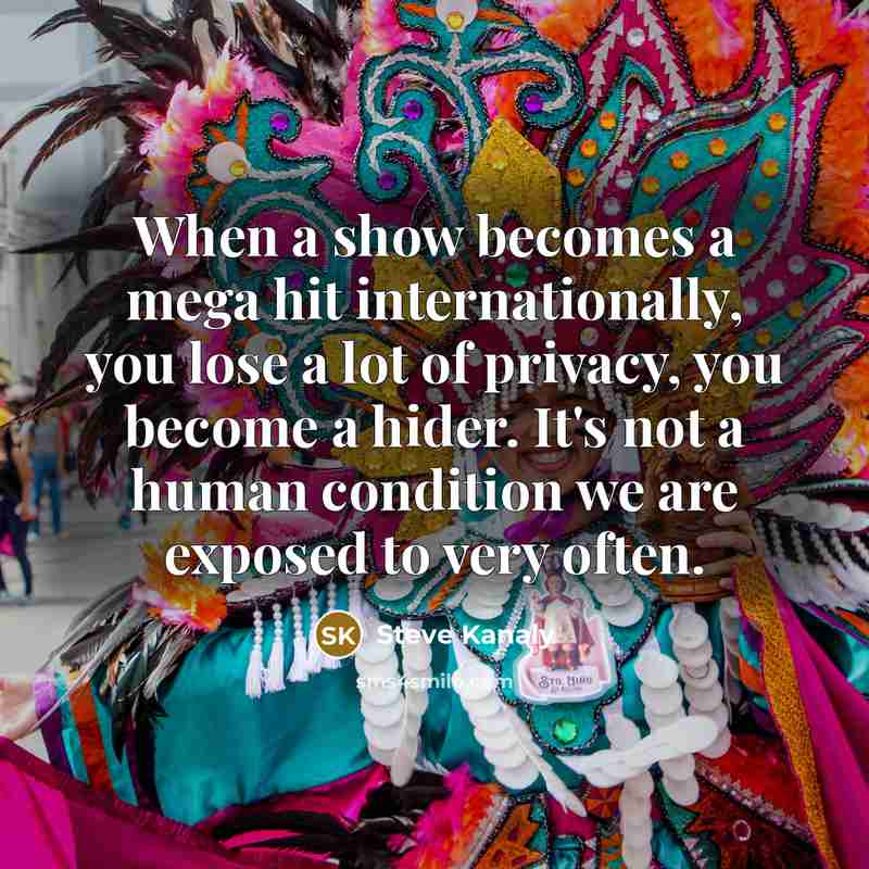 “When a show becomes a mega hit internationally, you lose a lot of privacy, you become a hider. It's not a human condition we are exposed to very often.” quote by Steve Kanaly