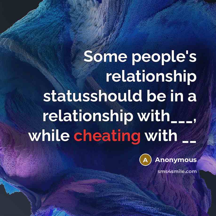 “Some people's relationship statusshould be in a relationship with___, while cheating with __” quote by Anonymous
