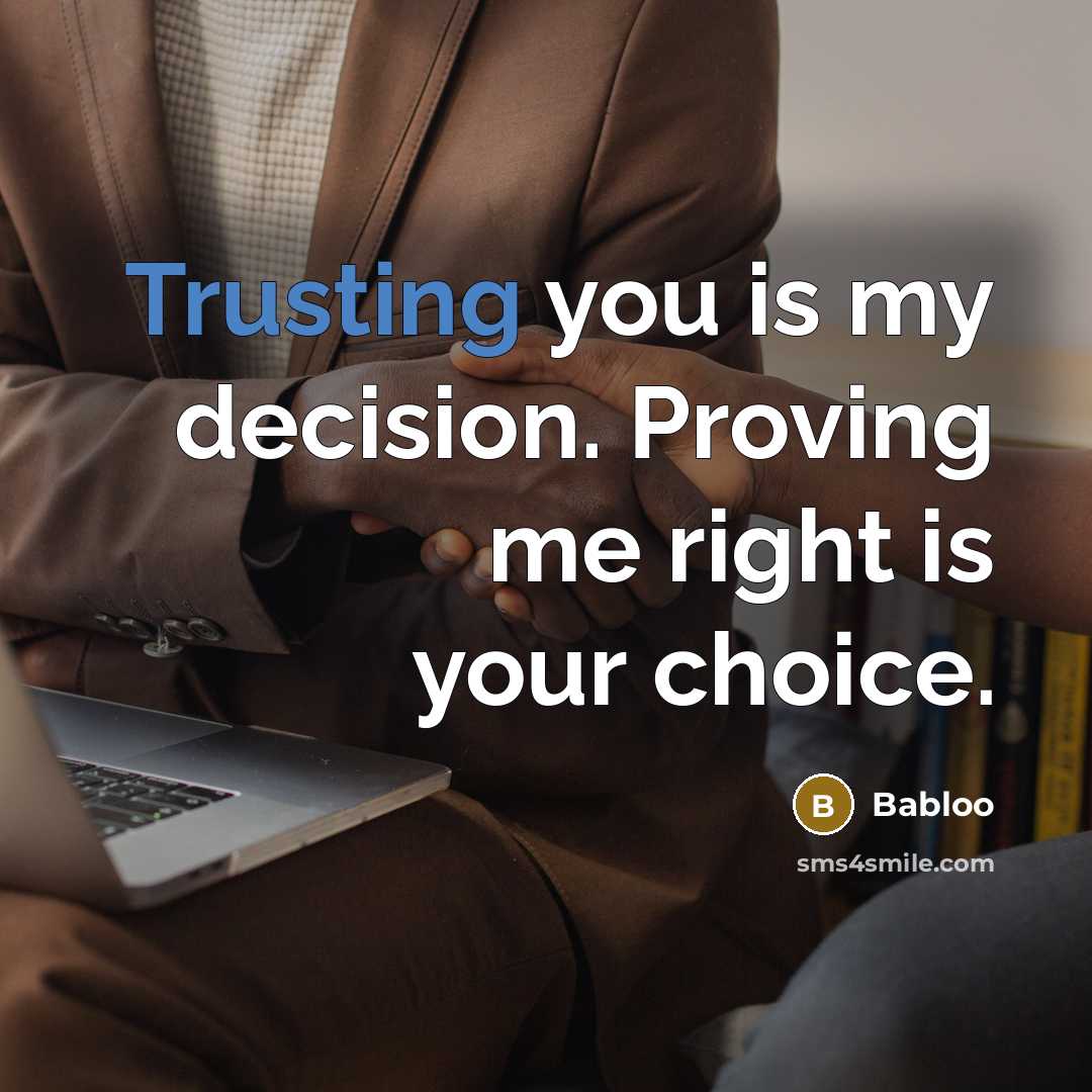 “Trusting you is my decision. Proving me right is your choice.” quote by Babloo