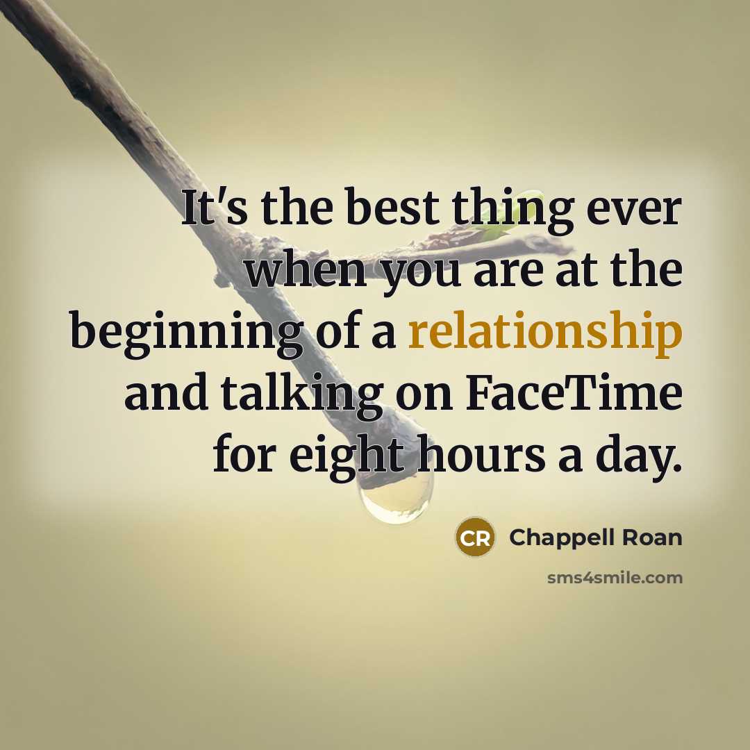 “It's the best thing ever when you are at the beginning of a relationship and talking on FaceTime for eight hours a day.” quote by Chappell Roan