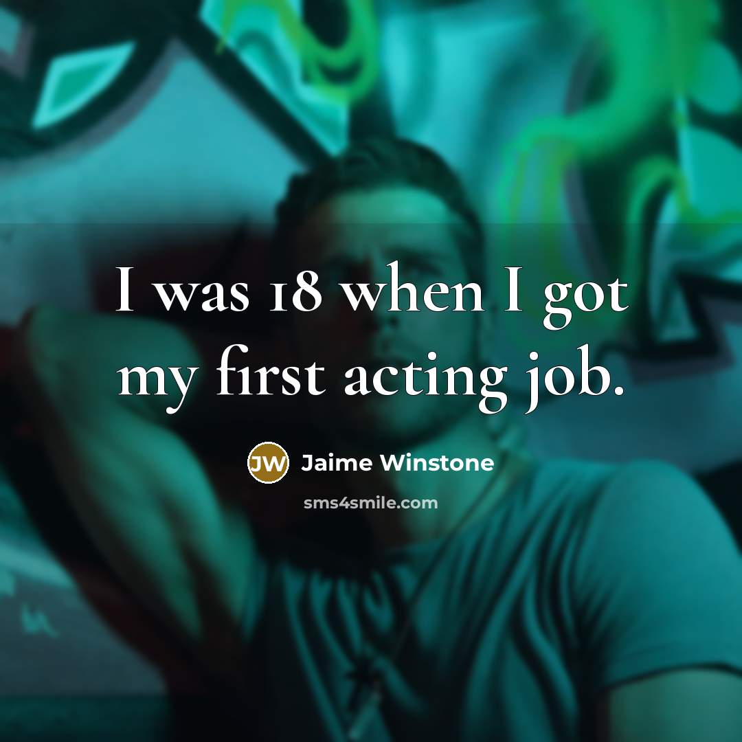 “I was 18 when I got my first acting job.” quote by Jaime Winstone