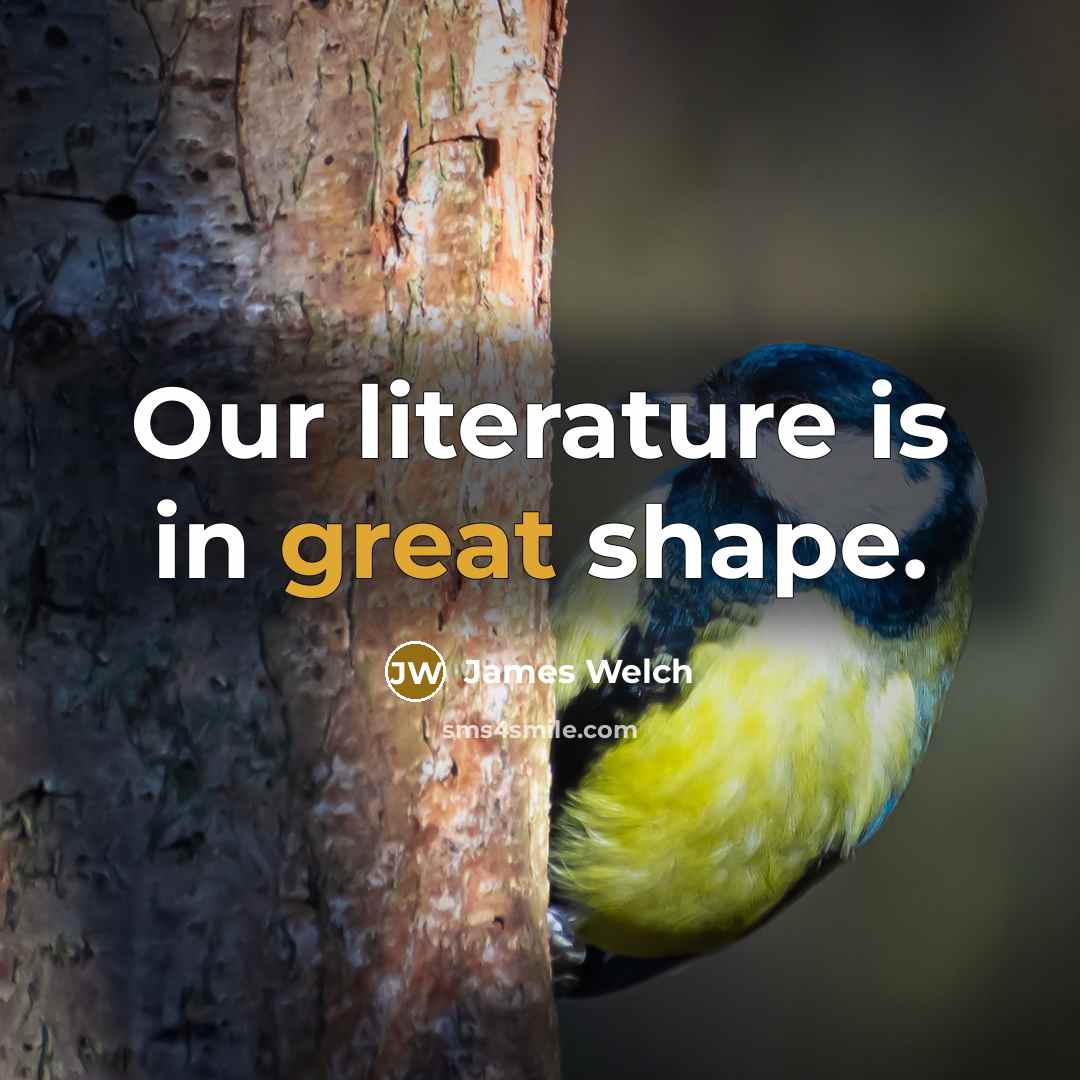 “Our literature is in great shape.” quote by James Welch