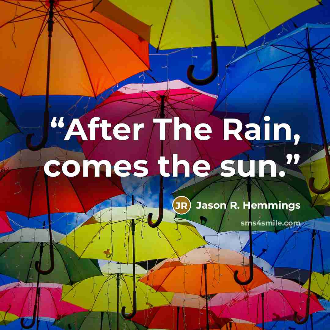 “After The Rain, comes the sun.” quote by Jason R. Hemmings